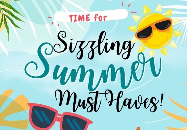 Sizzling Summer Must Haves!