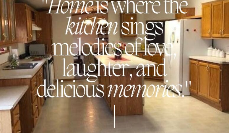 Home is where the Kitchen sings with love laughter and memories